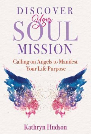 Discover Your Soul Mission by Kathryn Hudson