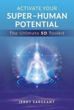 Activate Your Super-Human Potential by Jerry Sargeant