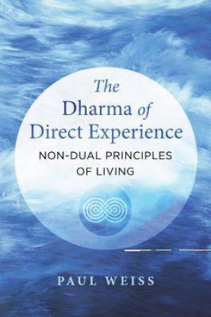 The Dharma Of Direct Experience by Paul Weiss
