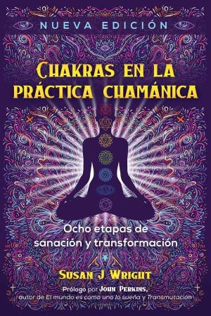 Chakras En La Prctica Chamnica by Susan J. Wright & John Perkins