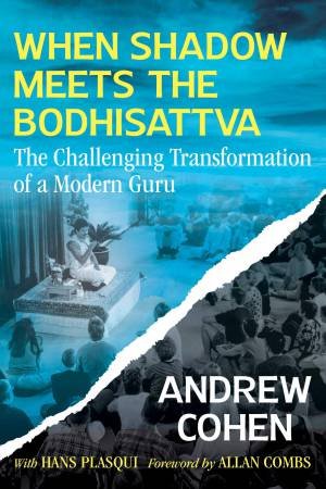 When Shadow Meets the Bodhisattva by Andrew Cohen & Hans Plasqui & Allan Combs