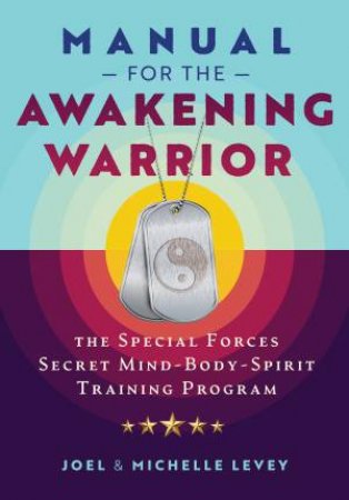Manual for the Awakening Warrior by Joel Levey & Michelle Levey