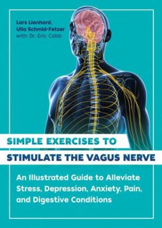 Simple Exercises to Stimulate the Vagus Nerve by Lars Lienhard & Ulla Schmid-Fetzer & Eric Cobb