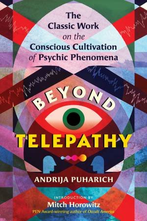 Beyond Telepathy by Andrija Puharich & Mitch Horowitz