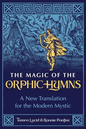 The Magic of the Orphic Hymns by Tamra Lucid & Ronnie Pontiac