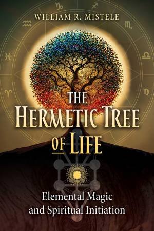 The Hermetic Tree of Life by William R. Mistele