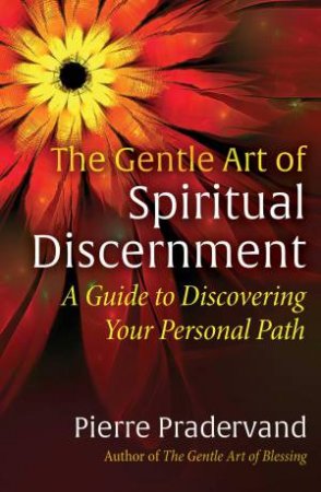 The Gentle Art of Spiritual Discernment by Pierre Pradervand & Jonathan H. Ellerby