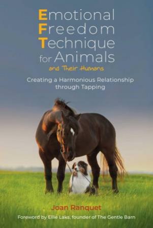 Emotional Freedom Technique for Animals and Their Humans by Joan Ranquet & Ellie Laks