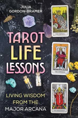 Tarot Life Lessons by Julia Gordon-Bramer