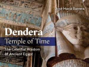 Dendera, Temple of Time by José María Barrera & Bob Brier