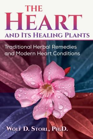 The Heart and Its Healing Plants by Wolf-Dieter Storl