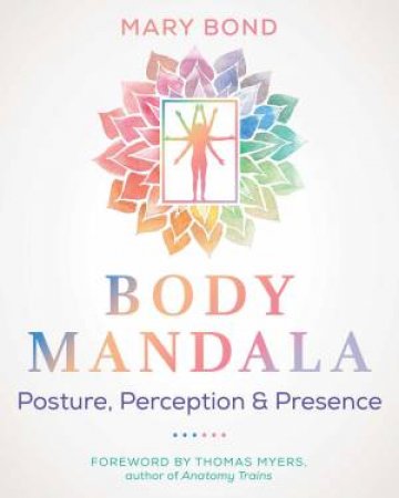 Body Mandala by Mary Bond & Thomas Myers