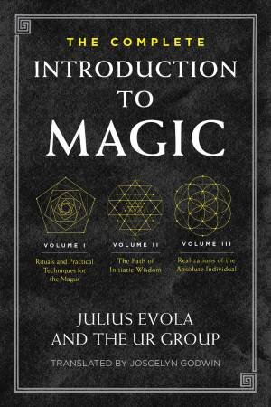 The Complete Introduction to Magic by Julius Evola & The UR Group