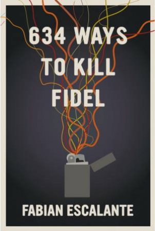 634 Ways To Kill Fidel by Fabian Escalante