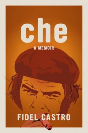 Che, a Memoir by Fidel Castro