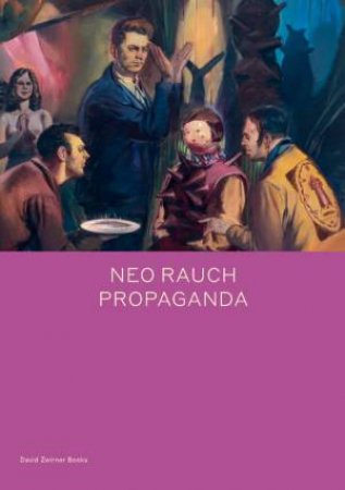 Neo Rauch: Propaganda by Daniel Kehlmann