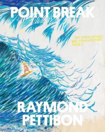 Point Break: Raymond Pettibon, Surfers And Waves by Raymond Pettibon & Jamie Brisick