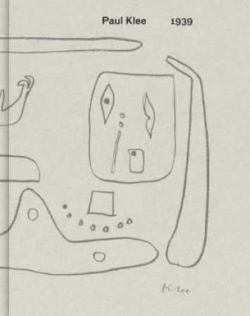 Paul Klee: 1939 by Paul Klee & Dawn Ades & Richard Tuttle