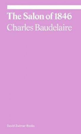 The Salon Of 1846 by Charles Baudelaire & Michael Fried