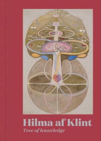 Hilma af Klint: Tree of Knowledge by Hilma af Klint & Julia Voss & Susan Aberth & Suzan Frecon & Max Rosenberg & Helen Molesworth & Joy Harjo & William Glassley