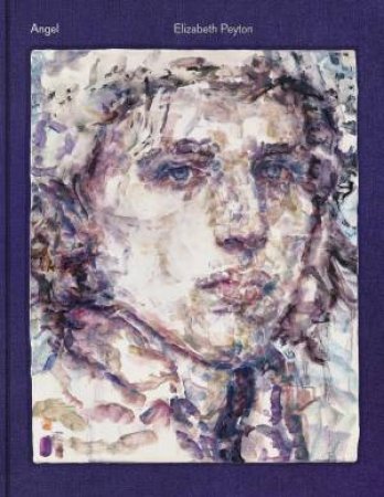 Elizabeth Peyton: Angel by Elizabeth Peyton & Lucas Zwirner Author