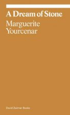 Marguerite Yourcenar A Dream of Stone