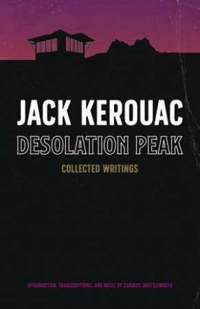 Desolation Peak by Jack Kerouac & Charles Shuttleworth