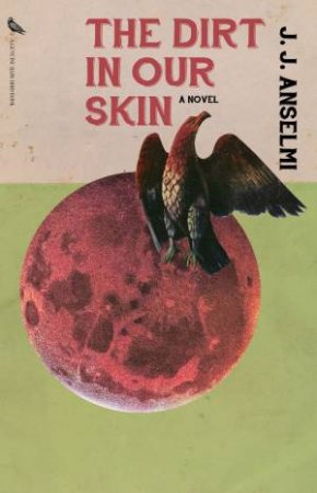 The Dirt in Our Skin by J. J. Anselmi
