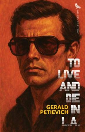 To Live and Die in L.A. by Gerald Petievich