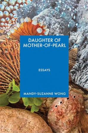 Daughter of Mother-of-Pearl by Mandy-Suzanne Wong