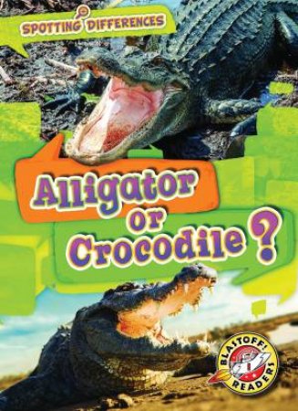 Spotting Differences: Alligator or Crocodile by Christina Leaf
