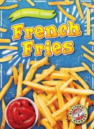 Our Favorite Foods: French Fries by Joanne Mattern