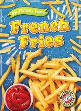 Our Favorite Foods French Fries
