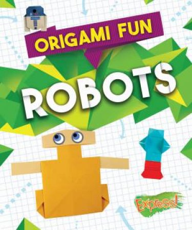 Origami Fun: Robots by Elizabeth Neuenfeldt