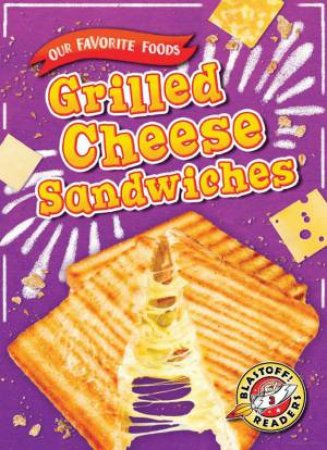 Our Favorite Foods: Grilled Cheese Sandwiches by Joanne Mattern