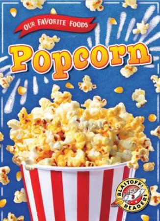 Our Favorite Foods: Popcorn by Joanne Mattern