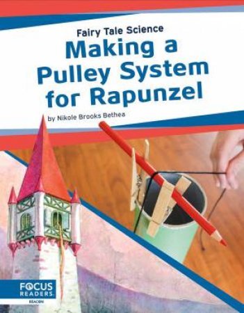 Fairy Tale Science: Making A Pulley System For Rapunzel