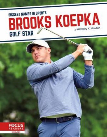 Biggest Names In Sports: Brooks Koepka: Golf Star by Anthony K. Hewson