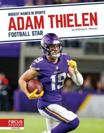 Biggest Names In Sports: Adam Thielen: Football Star by Anthony K. Hewson