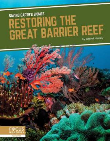 Saving Earth's Biomes: Restoring The Great Barrier Reef by Rachel Hamby