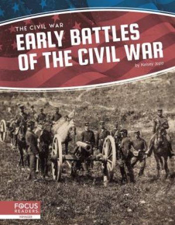 Civil War: Early Battles Of The Civil War by Kelsey Jopp