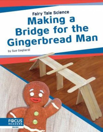 Fairy Tale Science: Making A Bridge For The Gingerbread Man by Sue Gagliardi