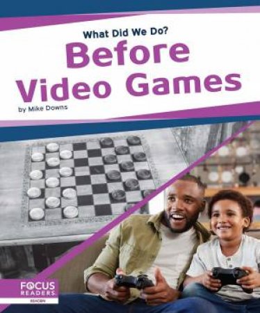 What Did We Do? Before Video Games by Samantha S. Bell