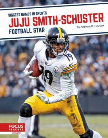 Biggest Names In Sports: JuJu Smith-Schuster: Football Star by Anthony K. Hewson