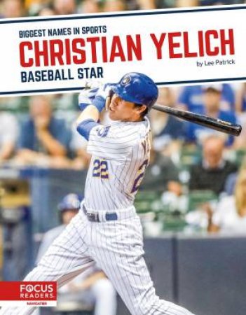 Biggest Names In Sports: Christian Yelich: Baseball Star by Lee Patrick