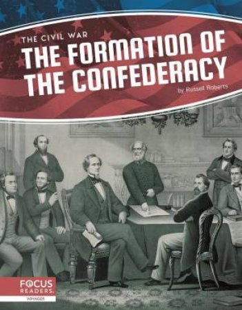 Civil War: The Formation Of The Confederacy by Russell Roberts