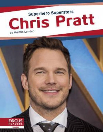 Superhero Superstars: Chris Pratt by MARTHA LONDON