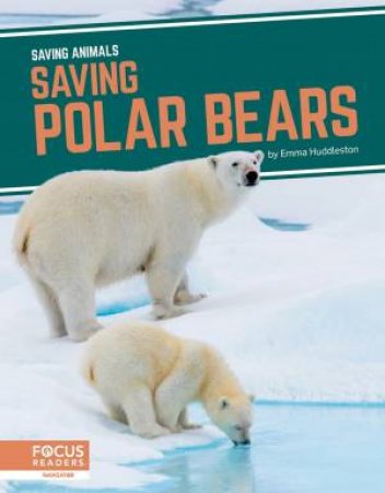 Saving Animals: Saving Polar Bears by EMMA HUDDLESTON