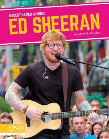 Biggest Names in Music: Ed Sheeran by EMMA HUDDLESTON