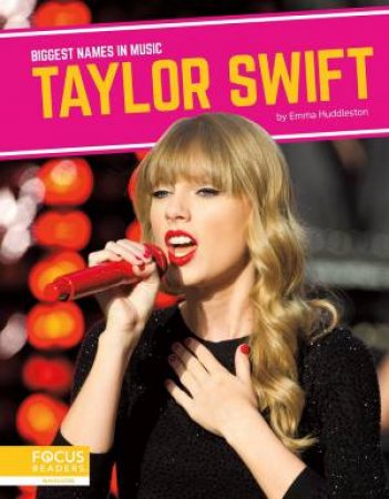 Biggest Names in Music: Taylor Swift by EMMA HUDDLESTON